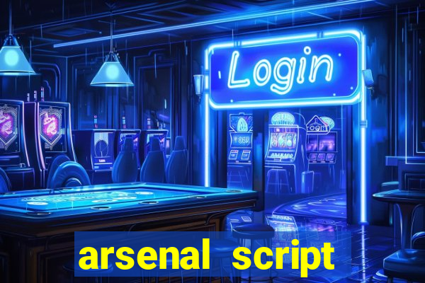 arsenal script pastebin 2022